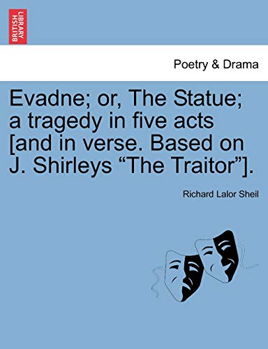 Evadne; or, The Statue; a tragedy in five acts [and in verse. Based on J. Shirleys 