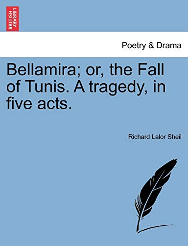 Bellamira; or, the Fall of Tunis. A tragedy, in five acts.