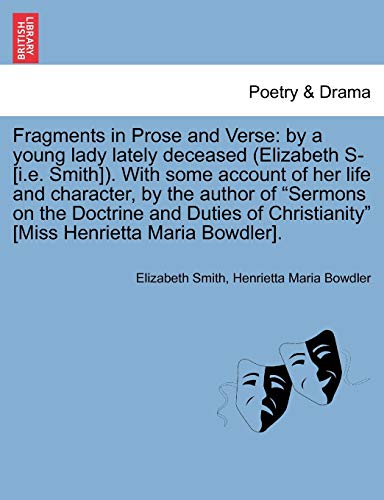 Fragments in Prose and Verse: by a young lady lately deceased (Elizabeth S- [i.e. Smith]). With some account of her life and character, by the author