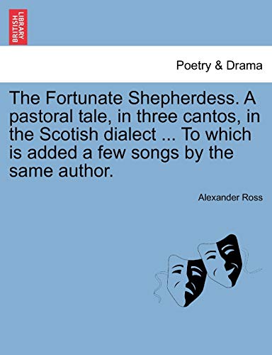 The Fortunate Shepherdess. A pastoral tale, in three cantos, in the Scotish dialect ... To which is added a few songs by the same author.