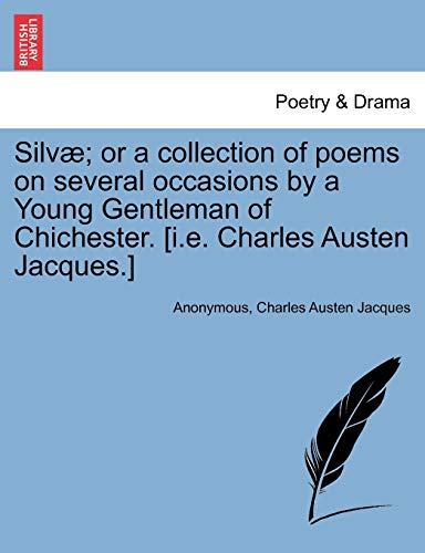 Silv?; or a collection of poems on several occasions by a Young Gentleman of Chichester. [i.e. Charles Austen Jacques.]