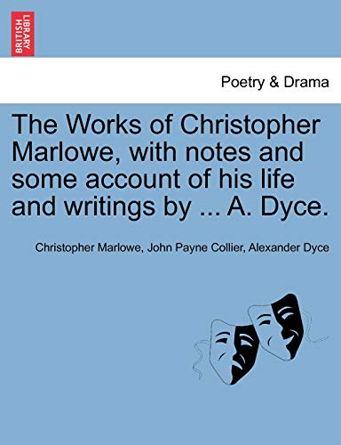 The Works of Christopher Marlowe, with notes and some account of his life and writings by ... A. Dyce.