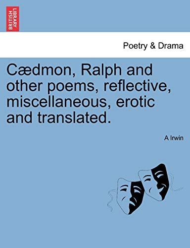 C?dmon, Ralph and other poems, reflective, miscellaneous, erotic and translated.