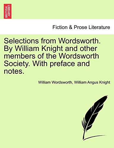 Selections from Wordsworth. By William Knight and other members of the Wordsworth Society. With preface and notes.