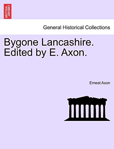 Bygone Lancashire. Edited by E. Axon.