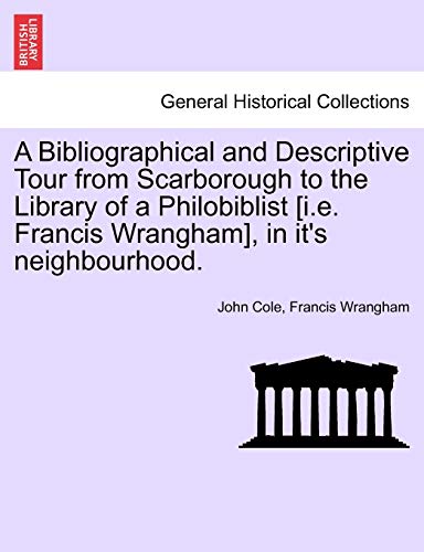 A Bibliographical and Descriptive Tour from Scarborough to the Library of a Philobiblist [i.e. Francis Wrangham], in it's neighbourhood.