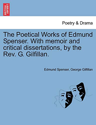 The Poetical Works of Edmund Spenser. With memoir and critical dissertations, by the Rev. G. Gilfillan.