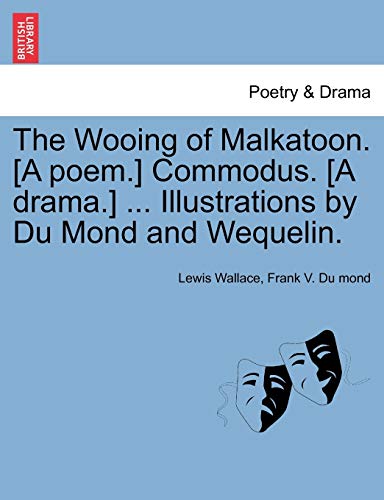 The Wooing of Malkatoon. [A poem.] Commodus. [A drama.] ... Illustrations by Du Mond and Wequelin.