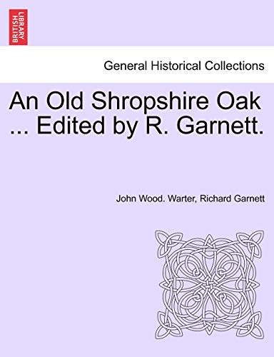 An Old Shropshire Oak ... Edited by R. Garnett.