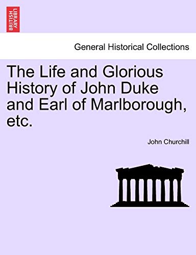 The Life and Glorious History of John Duke and Earl of Marlborough, etc.