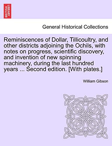 Reminiscences of Dollar, Tillicoultry, and other districts adjoining the Ochils, with notes on progress, scientific discovery, and invention of new sp