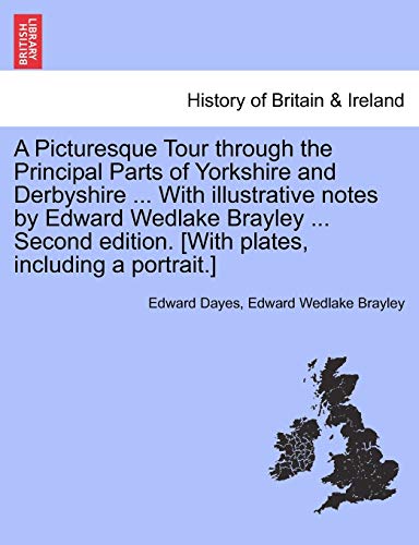 A Picturesque Tour through the Principal Parts of Yorkshire and Derbyshire ... With illustrative notes by Edward Wedlake Brayley ... Second edition. [