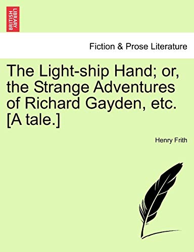 The Light-ship Hand; or, the Strange Adventures of Richard Gayden, etc. [A tale.]