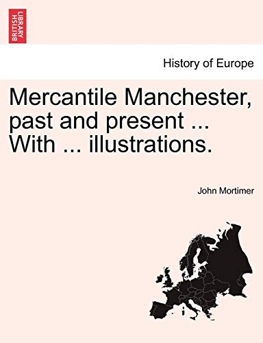 Mercantile Manchester, past and present ... With ... illustrations.