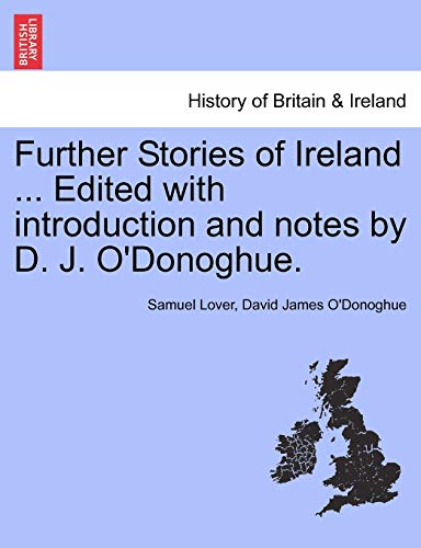 Further Stories of Ireland ... Edited with introduction and notes by D. J. O'Donoghue.