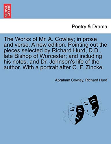 The Works of Mr. A. Cowley; in prose and verse. A new edition. Pointing out the pieces selected by Richard Hurd, D.D., late Bishop of Worcester; and i