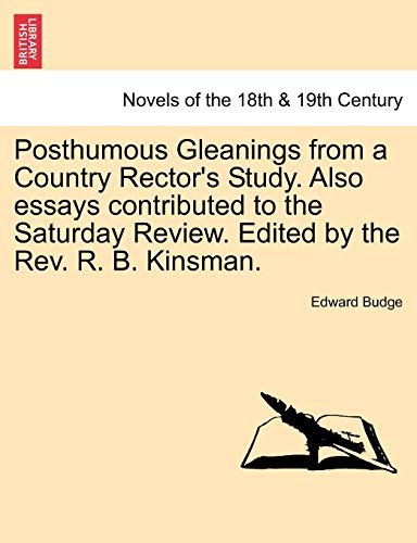 Posthumous Gleanings from a Country Rector's Study. Also essays contributed to the Saturday Review. Edited by the Rev. R. B. Kinsman.