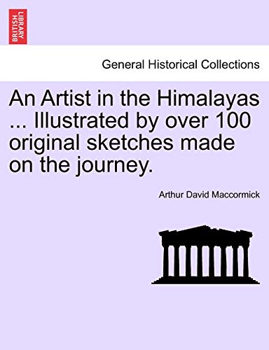 An Artist in the Himalayas ... Illustrated by over 100 original sketches made on the journey.