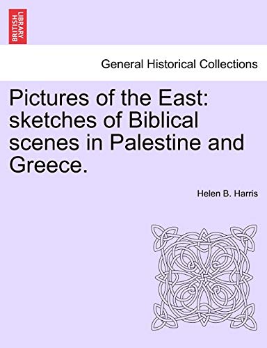 Pictures of the East: sketches of Biblical scenes in Palestine and Greece.