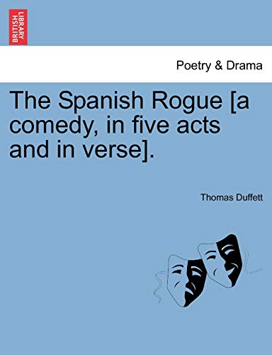 The Spanish Rogue [a comedy, in five acts and in verse].