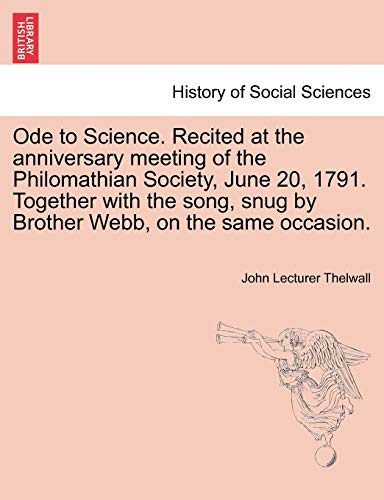 Ode to Science. Recited at the anniversary meeting of the Philomathian Society, June 20, 1791. Together with the song, snug by Brother Webb, on the sa