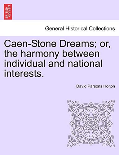 Caen-Stone Dreams; or, the harmony between individual and national interests.