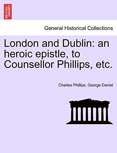 London and Dublin: an heroic epistle, to Counsellor Phillips, etc.