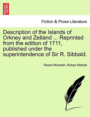 Description of the Islands of Orkney and Zetland ... Reprinted from the edition of 1711, published under the superintendence of Sir R. Sibbald.