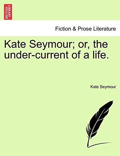 Kate Seymour; or, the under-current of a life.