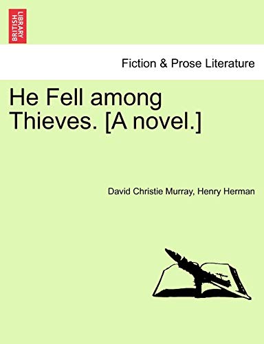 He Fell among Thieves. [A novel.]