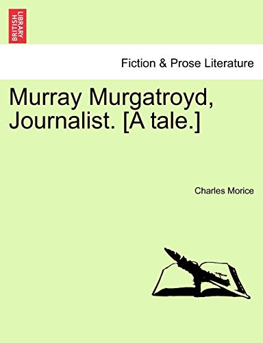 Murray Murgatroyd, Journalist. [A tale.]