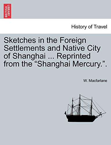 Sketches in the Foreign Settlements and Native City of Shanghai ... Reprinted from the 