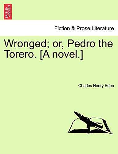 Wronged; or, Pedro the Torero. [A novel.]