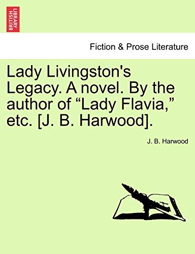 Lady Livingston's Legacy. A novel. By the author of 