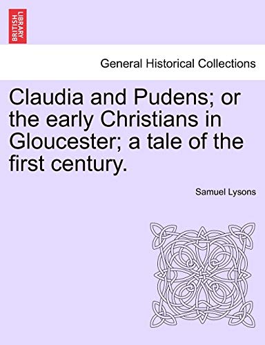 Claudia and Pudens; or the early Christians in Gloucester; a tale of the first century.