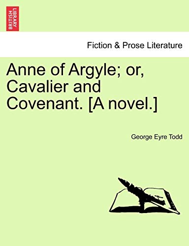 Anne of Argyle; or, Cavalier and Covenant. [A novel.]