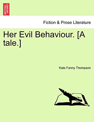 Her Evil Behaviour. [A tale.]