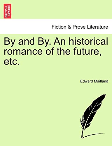 By and By. An historical romance of the future, etc.