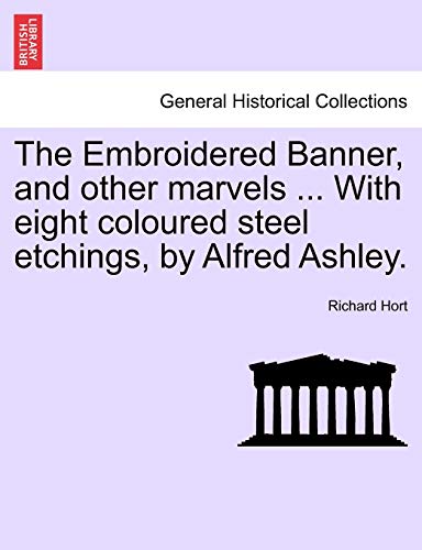 The Embroidered Banner, and other marvels ... With eight coloured steel etchings, by Alfred Ashley.