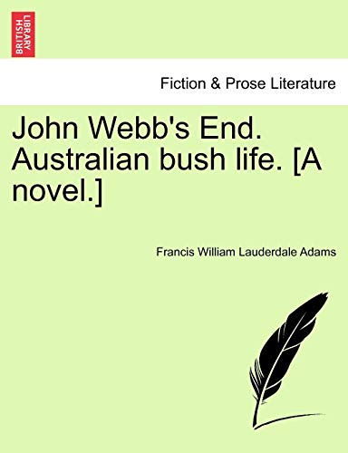 John Webb's End. Australian bush life. [A novel.]