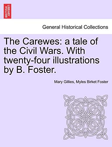 The Carewes: a tale of the Civil Wars. With twenty-four illustrations by B. Foster.