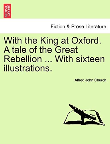 With the King at Oxford. A tale of the Great Rebellion ... With sixteen illustrations.