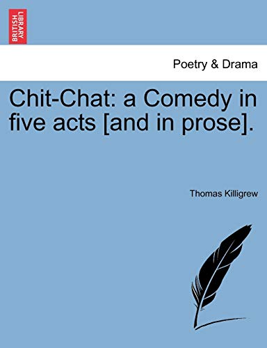 Chit-Chat: a Comedy in five acts [and in prose].