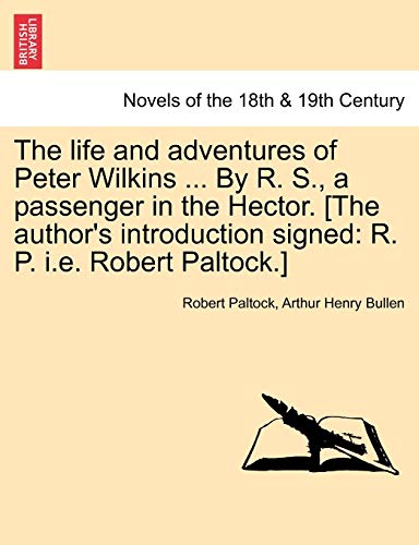 The life and adventures of Peter Wilkins ... By R. S., a passenger in the Hector. [The author's introduction signed: R. P. i.e. Robert Paltock.]