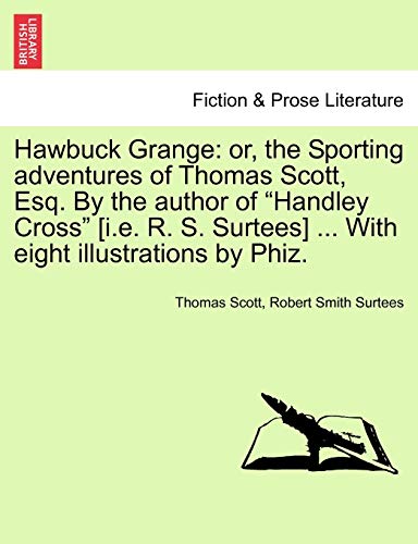 Hawbuck Grange: or, the Sporting adventures of Thomas Scott, Esq. By the author of 