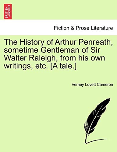 The History of Arthur Penreath, sometime Gentleman of Sir Walter Raleigh, from his own writings, etc. [A tale.]