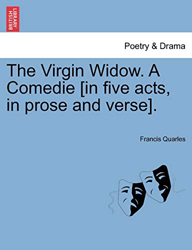 The Virgin Widow. A Comedie [in five acts, in prose and verse].