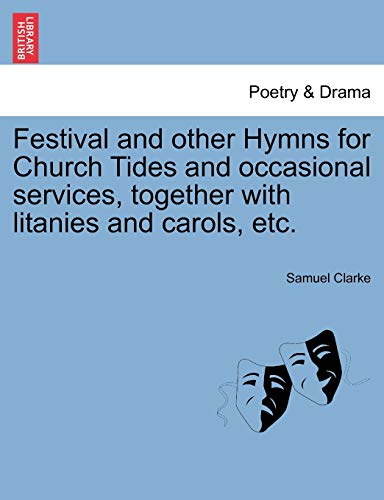 Festival and other Hymns for Church Tides and occasional services, together with litanies and carols, etc.