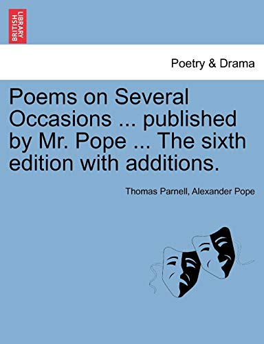 Poems on Several Occasions ... published by Mr. Pope ... The sixth edition with additions.