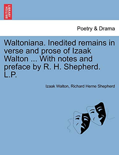 Waltoniana. Inedited remains in verse and prose of Izaak Walton ... With notes and preface by R. H. Shepherd. L.P.